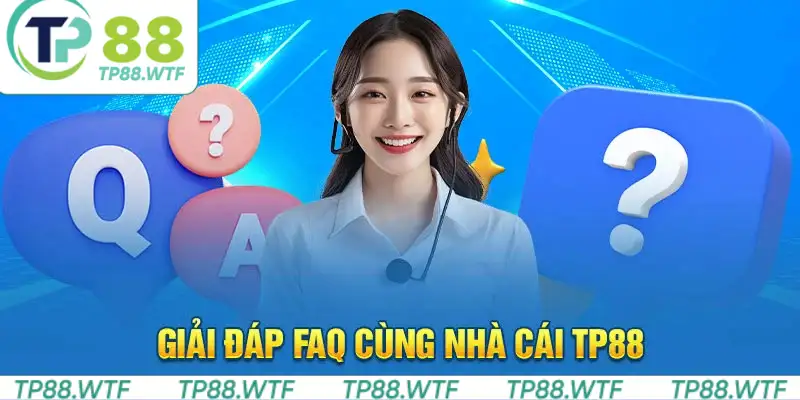 FAQs Câu Hỏi Thường Gặp Về TP88