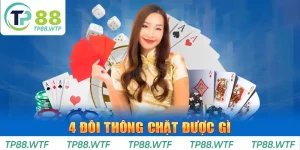 Bốn Đôi Thông Chặt Được Gì